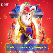 brida nunes e kig bengala